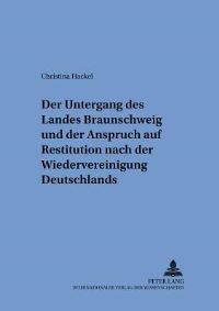 Book Cover for Der Untergang Des Landes Braunschweig Und Der Anspruch Auf Restitution Nach Der Wiedervereinigung Deutschlands by Christina Hackel