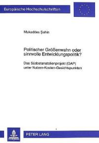 Book Cover for Politischer Groessenwahn Oder Sinnvolle Entwicklungspolitik? Das Suedostanatolienprojekt (GAP) Unter Nutzen-Kosten-Gesichtspunkten by Mukaddes Sahin