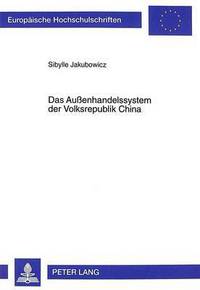 Book Cover for Das Aussenhandelssystem Der Volksrepublik China Eine Empirische Analyse Der Jahre 1995 Und 1996 Unter Besonderer Beruecksichtigung Der Frage Des Beitritts Zur World Trade Organization by Sibylle Jakubowicz