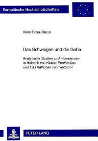 Book Cover for Das Schweigen Und Die Gabe Analytische Studien Zu Ambivalenzen in Heinrich Von Kleists Penthesilea Und Das Kaethchen Von Heilbronn by Kiran DesaiBreun