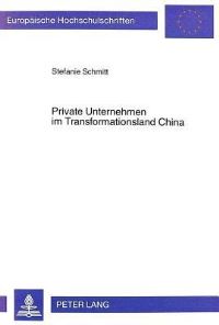 Book Cover for Private Unternehmen Im Transformationsland China Individual- Und Privatunternehmen in China - Ihr Volkswirtschaftlicher Stellenwert Und Ihre Funktionen Im Entwicklungsprozess Der Chinesischen Wirtscha by Stefanie Schmitt