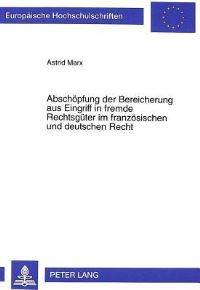 Book Cover for Abschopfung Der Bereicherung Aus Eingriff in Fremde Rechtsguter Im Franzosischen Und Deutschen Recht by Astrid Marx