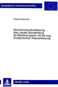 Book Cover for Die Kommunalverfassung Des Landes Brandenburg Im Rechtsvergleich Mit Der Sog. Sueddeutschen Ratsverfassung by Patricia Grashoff