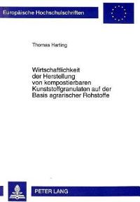 Book Cover for Wirtschaftlichkeit Der Herstellung Von Kompostierbaren Kunststoffgranulaten Auf Der Basis Agrarischer Rohstoffe by Thomas Harting