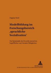 Book Cover for Modellbildung Im Forschungsbereich Sprachliche Sozialisation Zur Systematik Des Erwerbs Narrativer, Begrifflicher Und Literaler Faehigkeiten by Dagmar Wolf