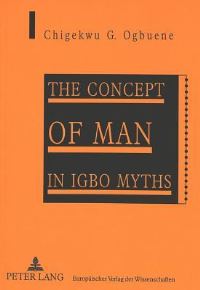 Book Cover for The Concept of Man in Igbo Myths by Chigekwu G Ogbuene