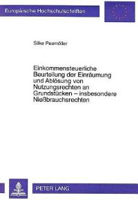 Book Cover for Einkommensteuerliche Beurteilung Der Einraeumung Und Abloesung Von Nutzungsrechten an Grundstuecken - Insbesondere Niessbrauchsrechten by Silke Peemoeller