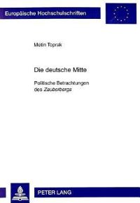 Book Cover for Die Deutsche Mitte Politische Betrachtungen Des Zauberbergs by Metin Toprak