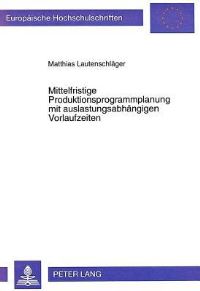 Book Cover for Mittelfristige Produktionsprogrammplanung Mit Auslastungsabhangigen Vorlaufzeiten by Matthias Lautenschläger