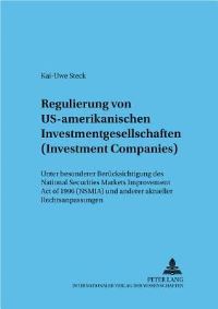Book Cover for Regulierung Von US-Amerikanischen Investmentgesellschaften (Investment Companies) Unter Besonderer Beruecksichtigung Des National Securities Markets Improvement Act of 1996 (NSMIA) Und Anderer Aktuell by KaiUwe Steck
