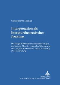 Book Cover for Interpretation Als Literaturtheoretisches Problem Die Moeglichkeiten Einer Neuorientierung in Der Isotopie-Theorie, Veranschaulicht Anhand Von Gregor Samsa in Franz Kafkas Erzaehlung Die Verwandlung by Christopher M Schmidt