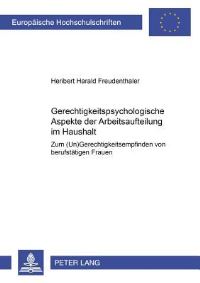Book Cover for Gerechtigkeitspsychologische Aspekte Der Arbeitsaufteilung Im Haushalt Zum (Un)Gerechtigkeitsempfinden Von Berufstaetigen Frauen by Heribert Harald Freudenthaler
