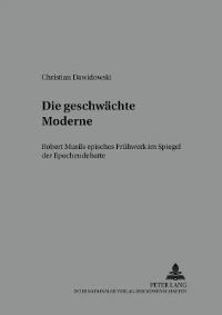 Book Cover for Die Geschwaechte Moderne Robert Musils Episches Fruehwerk Im Spiegel Der Epochendebatte by Christian Dawidowski