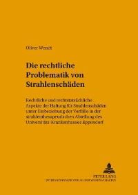 Book Cover for Die Rechtliche Problematik Von Strahlenschaeden Rechtliche Und Rechtstatsaechliche Aspekte Der Haftung Fuer Strahlenschaeden Unter Einbeziehung Der Vorfaelle in Der Strahlentherapeutischen Abteilung D by Oliver Wendt