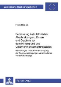 Book Cover for Bemessung Kalkulatorischer Abschreibungen, Zinsen Und Gewinne Vor Dem Hintergrund Des Unternehmenserhaltungszieles Eine Analyse Unter Beruecksichtigung Der Rahmenbedingungen Verschiedener Wirtschaftsz by Frank Reiners