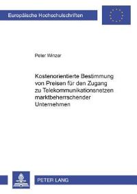 Book Cover for Kostenorientierte Bestimmung Von Preisen Fur Den Zugang Zu Telekommunikationsnetzen Marktbeherrschender Unternehmen by Peter Winzer