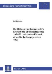 Book Cover for Die Haltung Hamburgs Zu Dem Entwurf Des Strafgesetzbuches 1924/25 Und Zu Dem Entwurf Eines Strafvollzugsgesetzes 1927 by Kai Groenke
