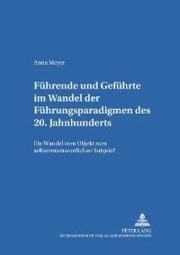 Book Cover for Fuehrende Und Gefuehrte Im Wandel Der Fuehrungsparadigmen Des 20. Jahrhunderts by Anna Meyer
