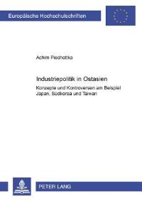 Book Cover for Industriepolitik in Ostasien Konzepte Und Kontroversen Am Beispiel Japan, Suedkorea Und Taiwan by Achim Piechottka