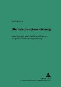 Book Cover for Die Interventionswirkung - Auspraegung Eines Einheitlichen Konzepts Zivilprozessualer Bindungswirkung by Kay Diedrich