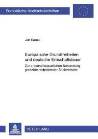 Book Cover for Europaeische Grundfreiheiten Und Deutsche Erbschaftsteuer Zur Erbschaftsteuerlichen Behandlung Grenzueberschreitender Sachverhalte by Jan Kaass