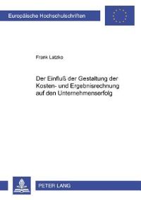 Book Cover for Der Einfluß Der Gestaltung Der Kosten- Und Ergebnisrechnung Auf Den Unternehmenserfolg by Frank Latzko