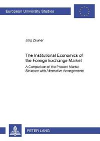 Book Cover for The Institutional Economics of the Foreign Exchange Market by Joerg Zeuner