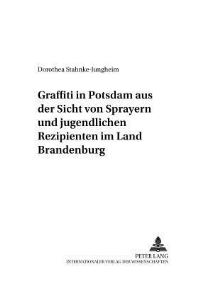 Book Cover for Graffiti in Potsdam Aus Der Sicht Von Sprayern Und Jugendlichen Rezipienten Im Land Brandenburg by Dorothea StahnkeJungheim