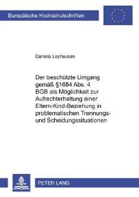 Book Cover for Der Beschuetzte Umgang Gemaess § 1684 Abs. 4 BGB Als Moeglichkeit Zur Aufrechterhaltung Einer Eltern-Kind-Beziehung in Problematischen Trennungs- Und Scheidungssituationen by Daniela Leyhausen