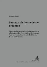 Book Cover for Literatur Als Hermetische Tradition Eine Rezeptionsgeschichtliche Untersuchung Fruehneuzeitlicher Texte Zur Erschliessung Des Welt- Und Menschenbildes in Der Literatur Des 17. Jahrhunderts by Randolf Quade