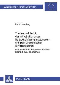 Book Cover for Theorie Und Politik Der Infrastruktur Unter Beruecksichtigung Institutionen- Und Polit-Oekonomischer Einflussfaktoren by Robert Momberg