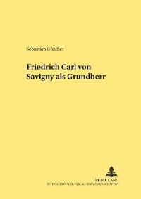 Book Cover for Friedrich Carl Von Savigny Als Grundherr by Sebastian Günther