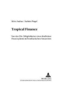 Book Cover for Tropical Finance by Kathrin Pingel, Silvio Andrae