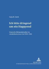 Book Cover for Ich Bitte Dringend Um Ein Happyend. Deutsche Buehnenkuenstler Im Niederlaendischen Exil 1933-1945 by Katja B Zaich
