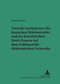 Book Cover for Zentrale Institutionen Des Deutschen Urheberrechts Und Des Franzosischen Droit D'auteur Auf Dem Prufstand Der Elektronischen Netzwerke by Michael Fröhlich