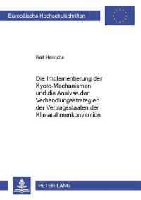Book Cover for Die Implementierung Der Kyoto-Mechanismen Und Die Analyse Der Verhandlungsstrategien Der Vertragsstaaten Der Klimarahmenkonvention by Ralf Henrichs