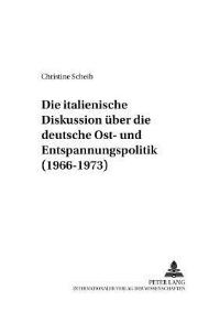 Book Cover for Die Italienische Diskussion Ueber Die Deutsche Ost- Und Entspannungspolitik (1966-1973) by Christine Scheib
