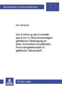 Book Cover for Die Ermittlung Der Einkuenfte Aus Einer Im Betriebsvermoegen Gehaltenen Beteiligung an Einer Immobilienverwaltenden Personengesellschaft Im Geltenden Steuerrecht by Dirk Altenbeck