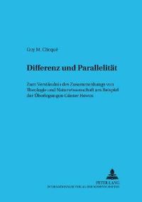 Book Cover for Differenz Und Parallelitaet Zum Verstaendnis Des Zusammenhangs Von Theologie Und Naturwissenschaft Am Beispiel Der Ueberlegungen Guenter Howes by Guy M Clicque