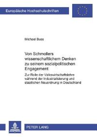 Book Cover for Von Schmollers Wissenschaftlichem Denken Zu Seinem Sozialpolitischen Engagement Zur Rolle Der Volkswirtschaftslehre Waehrend Der Industrialisierung Und Staatlichen Neuordnung in Deutschland by Michael Buss