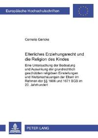 Book Cover for Elterliches Erziehungsrecht Und Die Religion Des Kindes Eine Untersuchung Der Bedeutung Und Auswirkungen Der Grundrechtlich Geschuetzten Religioesen Einstellungen Und Weltanschauungen Der Eltern Im Ra by Cornelia Gericke