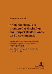 Book Cover for Analphabetismus in Literalen Gesellschaften Am Beispiel Deutschlands Und Griechenlands Erwerb Von Schriftlichkeit in Der Schule Als Foerderung (Schrift-)Sprachlicher Handlungsfaehigkeit Eine Aktuelle  by Argyro Panagiotopoulou