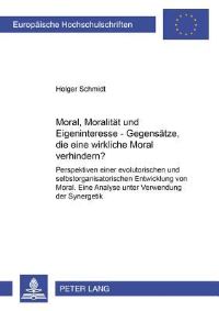 Book Cover for Moral, Moralitaet Und Eigeninteresse - Gegensaetze, Die Eine Wirksame Moral Verhindern? Perspektiven Einer Evolutorischen Und Selbstorganisatorischen Entwicklung Von Moral. Eine Analyse Unter Verwendu by Holger Schmidt