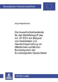Book Cover for Die Ausschlußtatbestande Fur Den Beihilfebegriff Des Art. 87 EGV Am Beispiel Von Anstaltslast Und Gewahrtragerhaftung Im Offentlich-Rechtlichen Bankensystem Der Bundesrepublik Deutschland by Anja Hasselmann