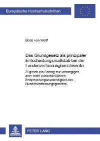 Book Cover for Das Grundgesetz Als Prinzipaler Entscheidungsmassstab Bei Der Landesverfassungsbeschwerde Zugleich Ein Beitrag Zur Vorrangigen, Aber Nicht Ausschliesslichen Entscheidungszustaendigkeit Des Bundesverfa by Bodo von Wolff