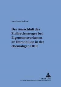 Book Cover for Der Ausschluß Des Zivilrechtsweges Bei Eigentumsverlusten an Immobilien in Der Ehemaligen DDR by Sven Gottschalkson