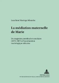 Book Cover for La Mediation Maternelle De Marie Du Magistere Pontifical Et Conciliaire (1878-1987) a L'inculturation Mariologique Africaine by 