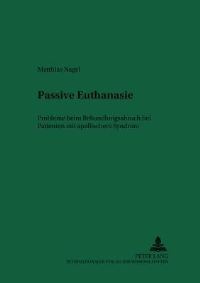 Book Cover for Passive Euthanasie Probleme Beim Behandlungsabbruch Bei Patienten Mit Apallischem Syndrom by Matthias Nagel