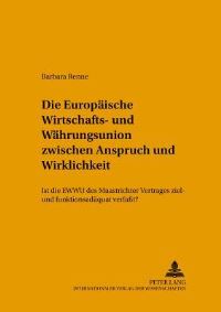 Book Cover for Die Europaeische Wirtschafts- Und Waehrungsunion Zwischen Anspruch Und Wirklichkeit Ist Die EWWU Des Maastrichter Vertrages Ziel- Und Funktionsadaequat Verfasst? by Barbara Renne