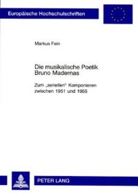 Book Cover for Die Musikalische Poetik Bruno Madernas Zum Seriellen Komponieren Zwischen 1951 Und 1955 by Markus Fein